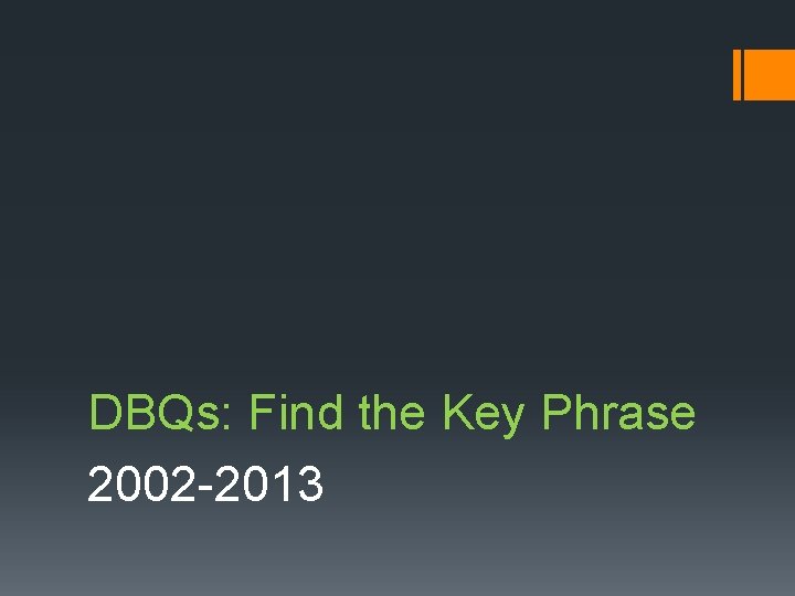 DBQs: Find the Key Phrase 2002 -2013 