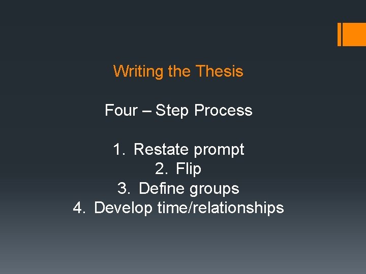 Writing the Thesis Four – Step Process 1. Restate prompt 2. Flip 3. Define