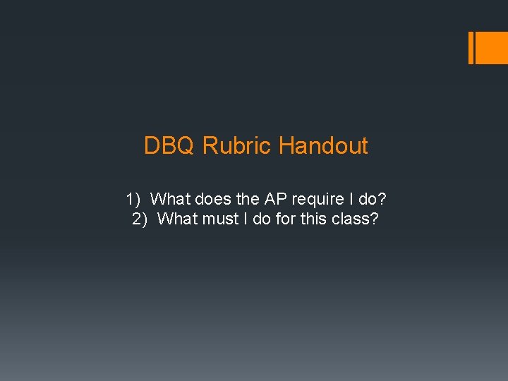 DBQ Rubric Handout 1) What does the AP require I do? 2) What must
