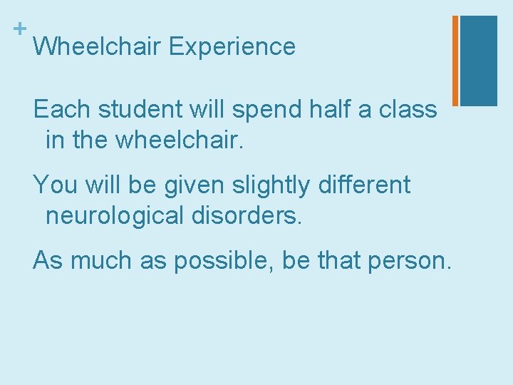 + Wheelchair Experience Each student will spend half a class in the wheelchair. You
