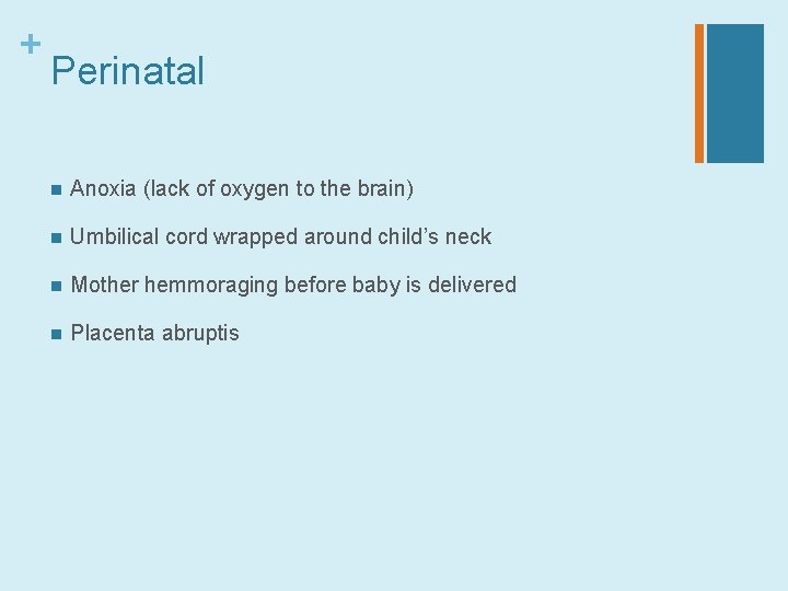 + Perinatal n Anoxia (lack of oxygen to the brain) n Umbilical cord wrapped