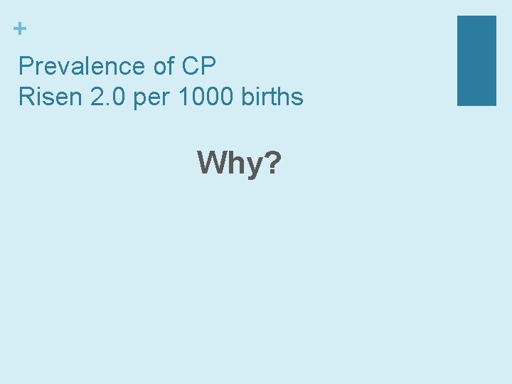 + Prevalence of CP Risen 2. 0 per 1000 births Why? 