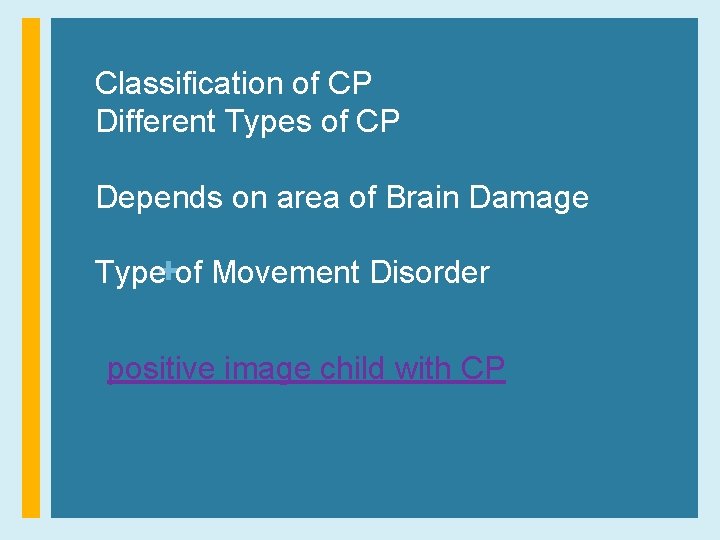 Classification of CP Different Types of CP Depends on area of Brain Damage Type+of