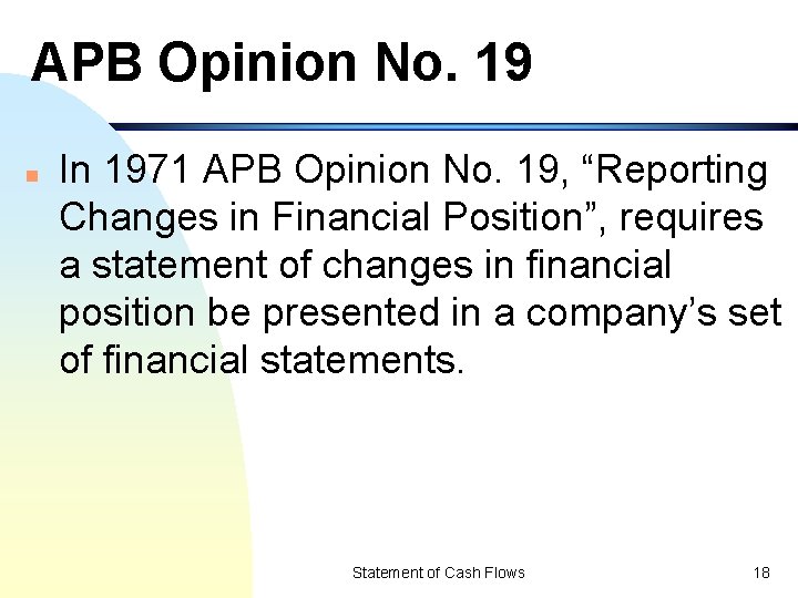 APB Opinion No. 19 n In 1971 APB Opinion No. 19, “Reporting Changes in