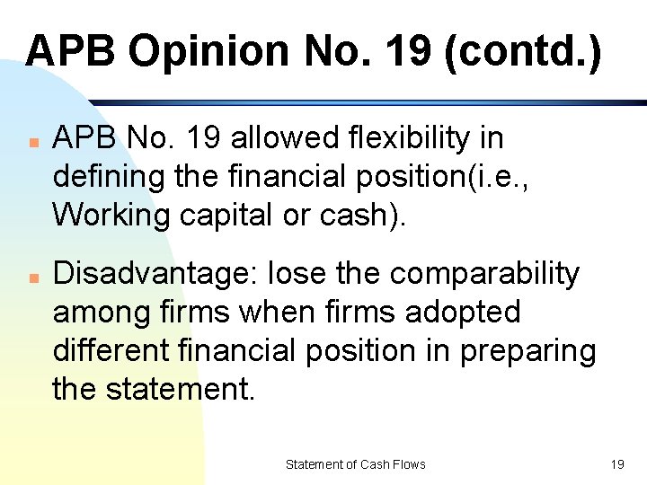 APB Opinion No. 19 (contd. ) n n APB No. 19 allowed flexibility in