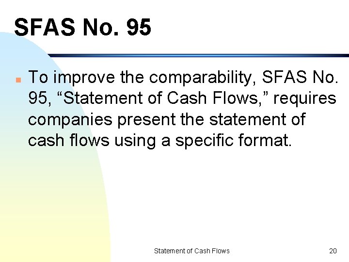 SFAS No. 95 n To improve the comparability, SFAS No. 95, “Statement of Cash