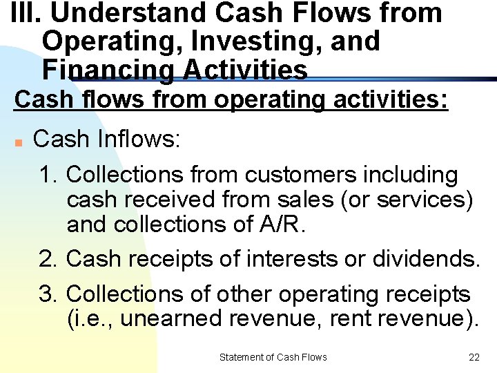 III. Understand Cash Flows from Operating, Investing, and Financing Activities Cash flows from operating