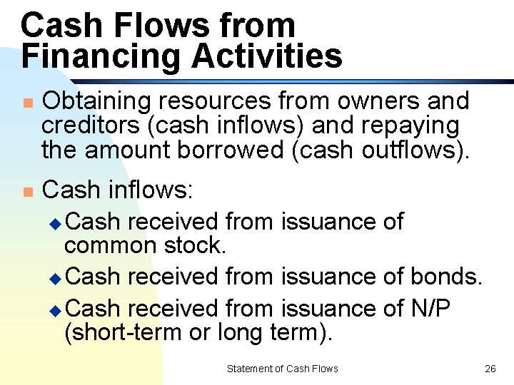 Cash Flows from Financing Activities n n Obtaining resources from owners and creditors (cash