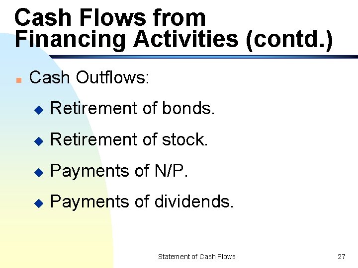 Cash Flows from Financing Activities (contd. ) n Cash Outflows: u Retirement of bonds.