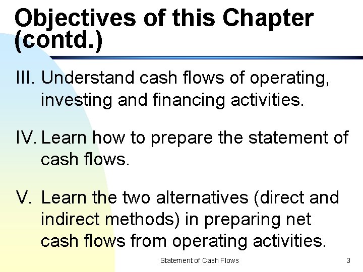 Objectives of this Chapter (contd. ) III. Understand cash flows of operating, investing and