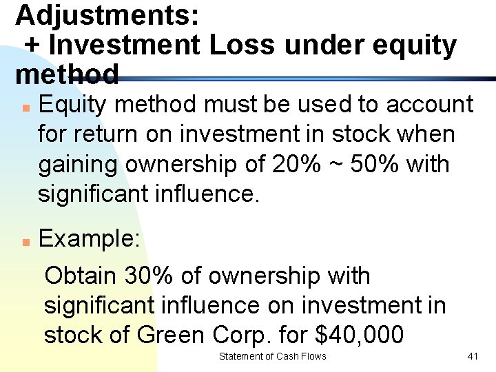 Adjustments: + Investment Loss under equity method n n Equity method must be used
