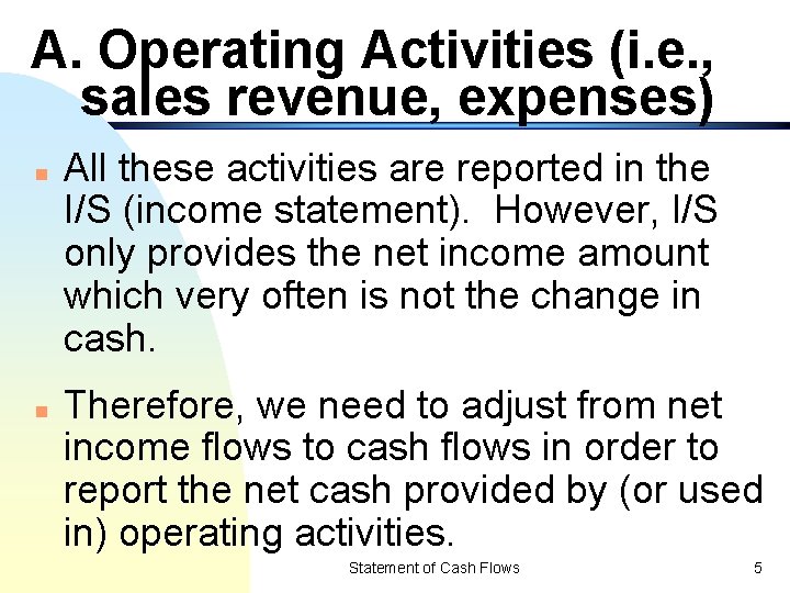 A. Operating Activities (i. e. , sales revenue, expenses) n n All these activities