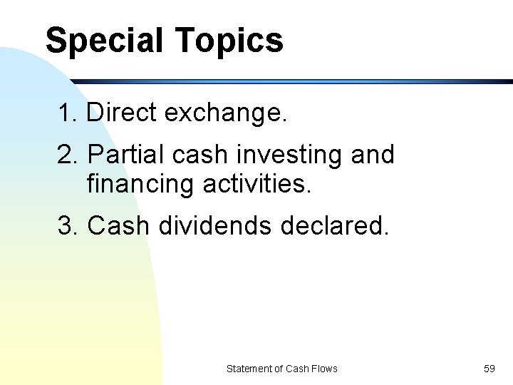 Special Topics 1. Direct exchange. 2. Partial cash investing and financing activities. 3. Cash