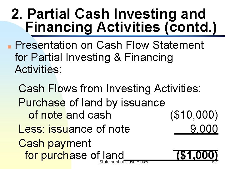 2. Partial Cash Investing and Financing Activities (contd. ) n Presentation on Cash Flow