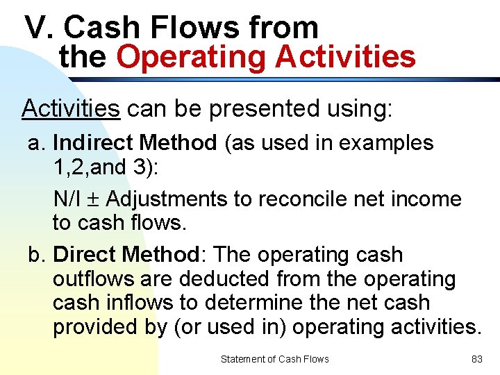 V. Cash Flows from the Operating Activities can be presented using: a. Indirect Method
