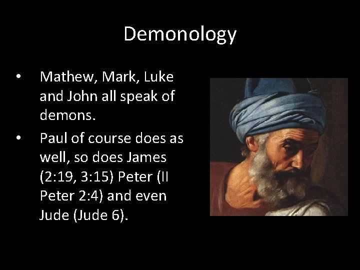 Demonology • • Mathew, Mark, Luke and John all speak of demons. Paul of