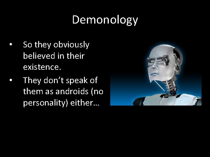 Demonology • • So they obviously believed in their existence. They don’t speak of