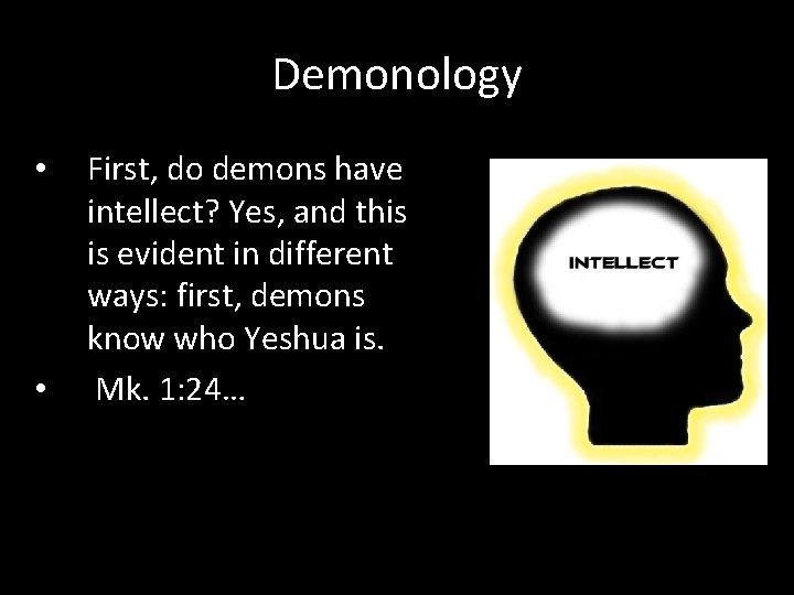 Demonology • • First, do demons have intellect? Yes, and this is evident in
