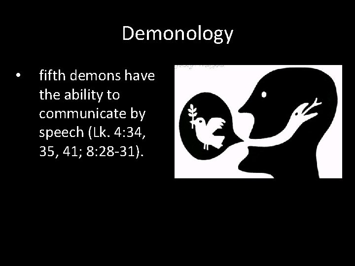 Demonology • fifth demons have the ability to communicate by speech (Lk. 4: 34,