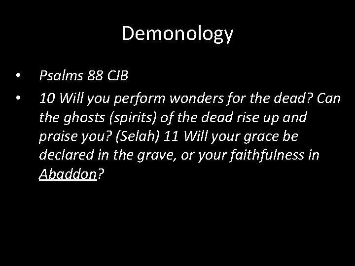 Demonology • • Psalms 88 CJB 10 Will you perform wonders for the dead?