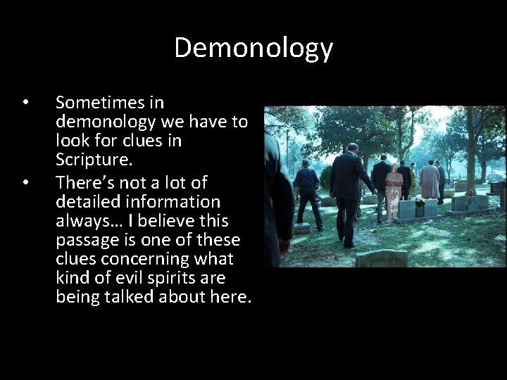 Demonology • • Sometimes in demonology we have to look for clues in Scripture.