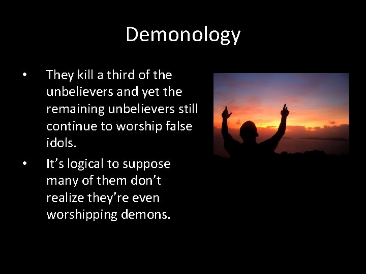 Demonology • • They kill a third of the unbelievers and yet the remaining