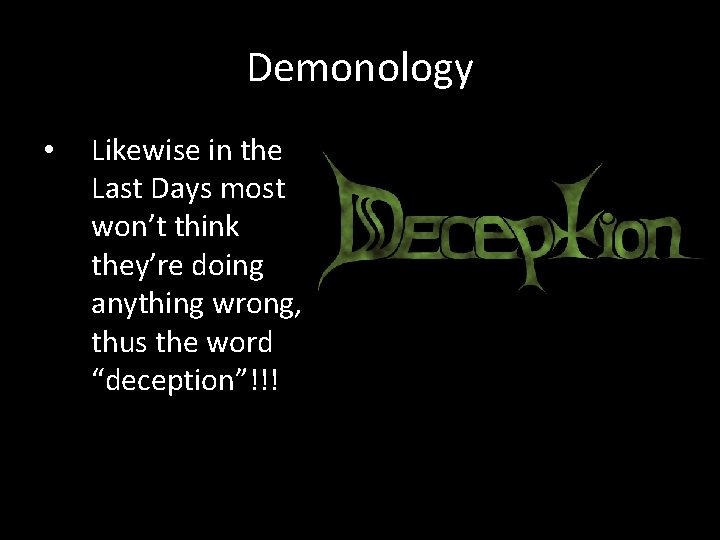 Demonology • Likewise in the Last Days most won’t think they’re doing anything wrong,