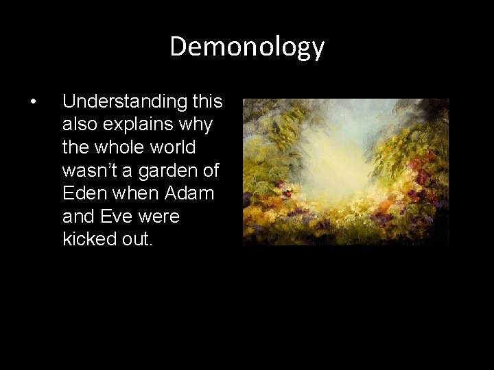 Demonology • Understanding this also explains why the whole world wasn’t a garden of