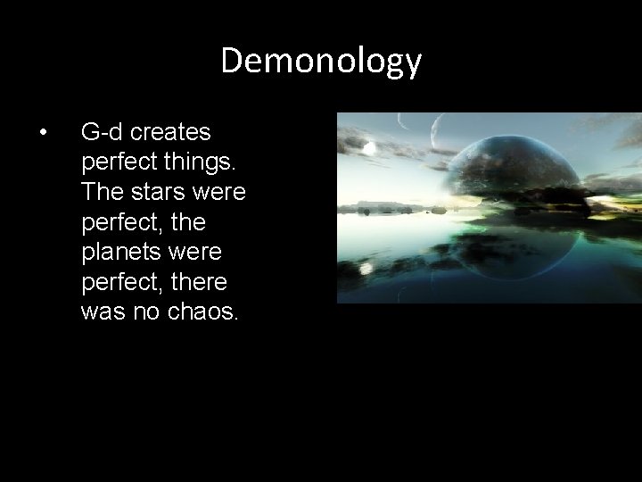 Demonology • G-d creates perfect things. The stars were perfect, the planets were perfect,