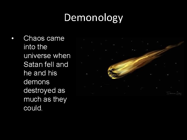 Demonology • Chaos came into the universe when Satan fell and he and his