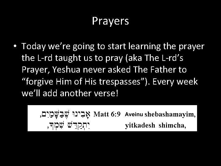 Prayers • Today we’re going to start learning the prayer the L-rd taught us