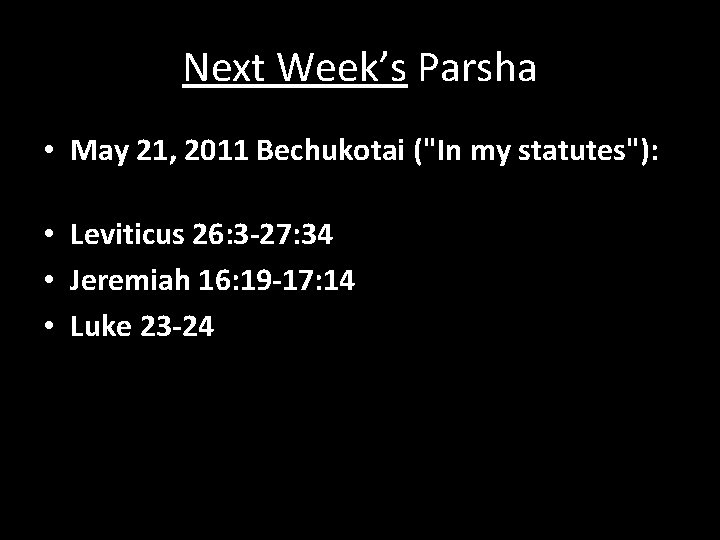 Next Week’s Parsha • May 21, 2011 Bechukotai ("In my statutes"): • Leviticus 26: