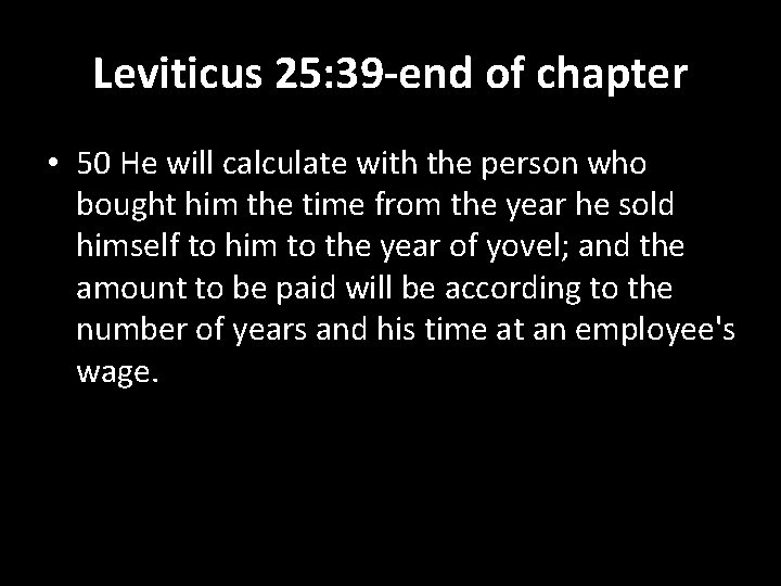 Leviticus 25: 39 -end of chapter • 50 He will calculate with the person