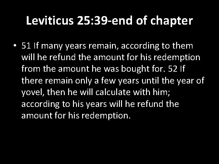 Leviticus 25: 39 -end of chapter • 51 If many years remain, according to
