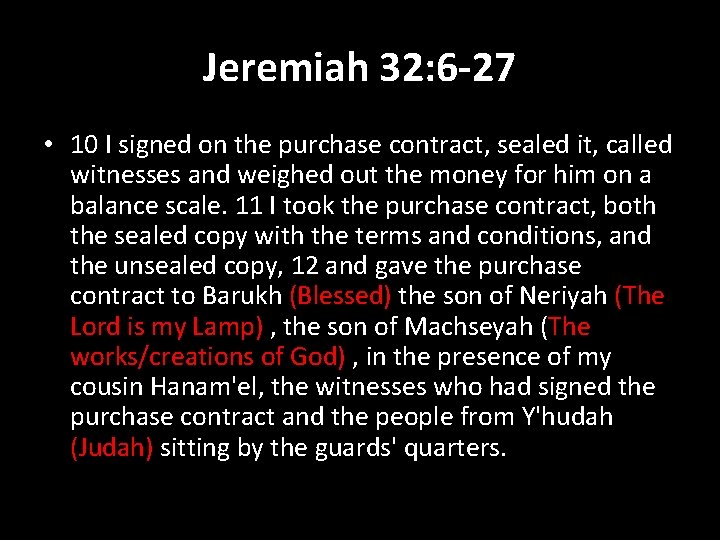 Jeremiah 32: 6 -27 • 10 I signed on the purchase contract, sealed it,