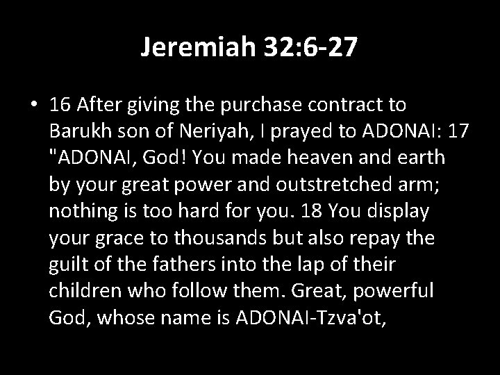 Jeremiah 32: 6 -27 • 16 After giving the purchase contract to Barukh son