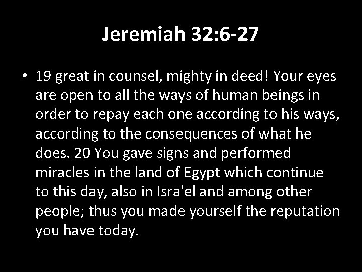 Jeremiah 32: 6 -27 • 19 great in counsel, mighty in deed! Your eyes