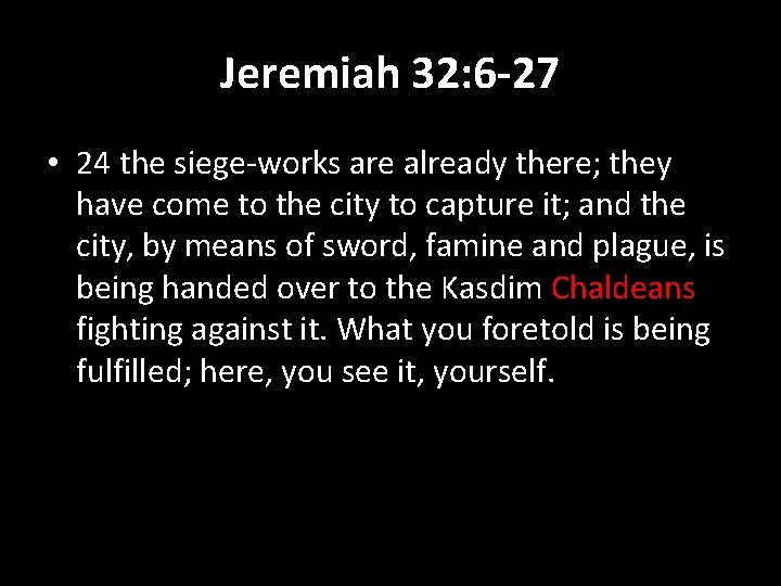 Jeremiah 32: 6 -27 • 24 the siege-works are already there; they have come