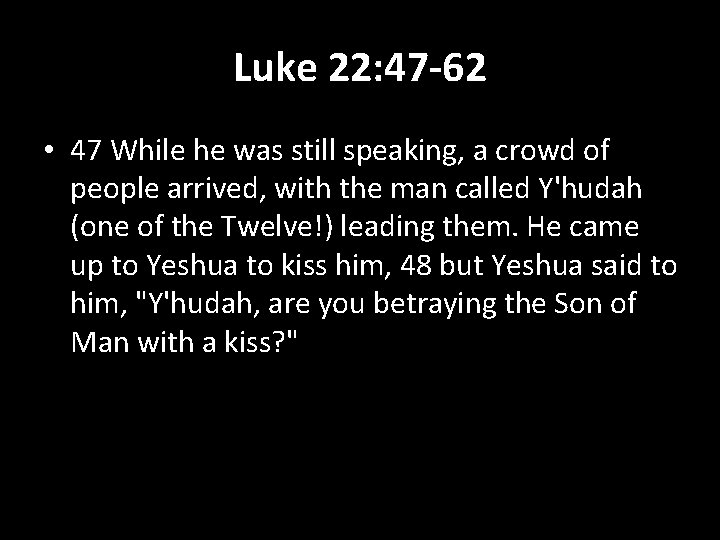 Luke 22: 47 -62 • 47 While he was still speaking, a crowd of