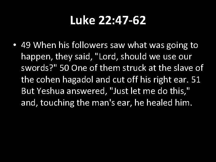 Luke 22: 47 -62 • 49 When his followers saw what was going to