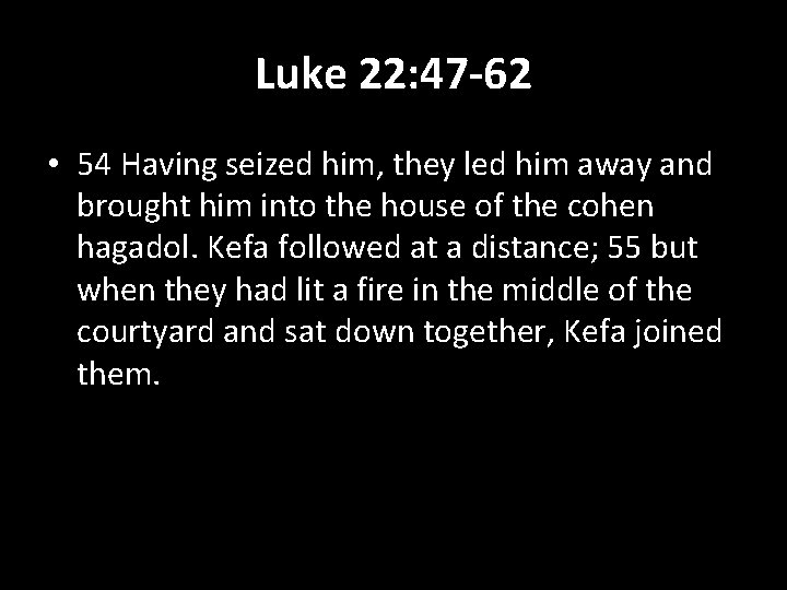 Luke 22: 47 -62 • 54 Having seized him, they led him away and