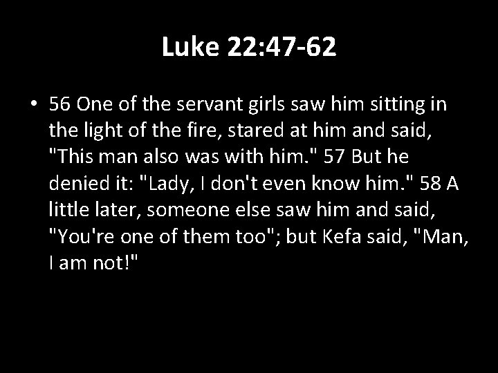 Luke 22: 47 -62 • 56 One of the servant girls saw him sitting