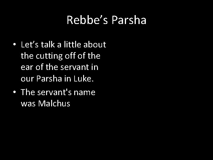 Rebbe’s Parsha • Let’s talk a little about the cutting off of the ear