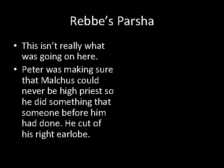 Rebbe’s Parsha • This isn’t really what was going on here. • Peter was