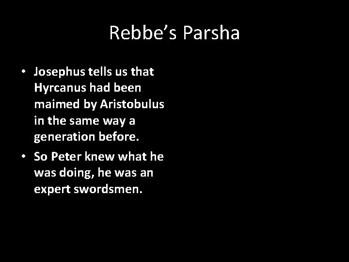 Rebbe’s Parsha • Josephus tells us that Hyrcanus had been maimed by Aristobulus in