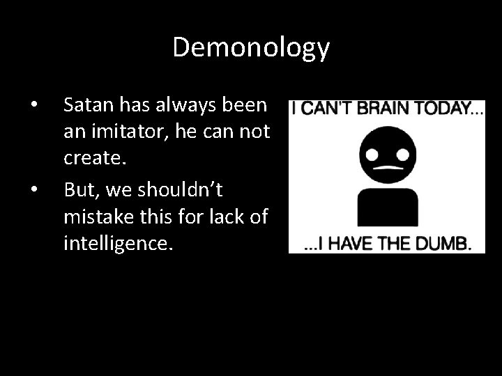 Demonology • • Satan has always been an imitator, he can not create. But,