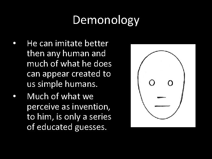 Demonology • • He can imitate better then any human and much of what