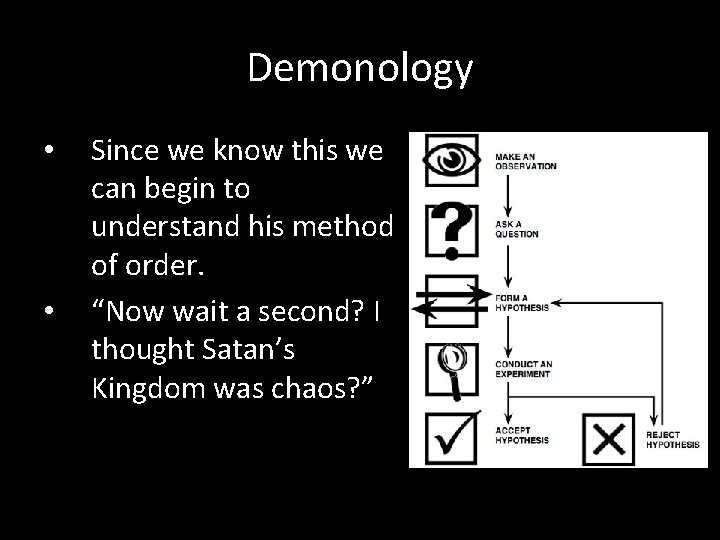 Demonology • • Since we know this we can begin to understand his method