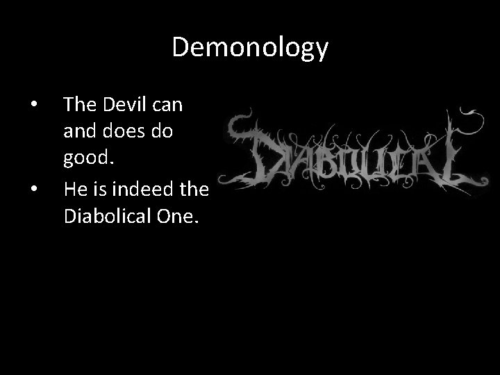 Demonology • • The Devil can and does do good. He is indeed the