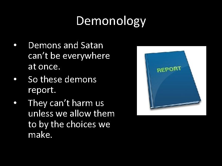 Demonology • • • Demons and Satan can’t be everywhere at once. So these